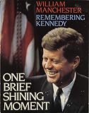 Manchester, William: One Brief Shining Moment: Remembering Kennedy