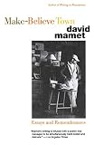 Mamet, David: Make-Believe Town: Essays and Remembrances Mamet, David: Make-Believe Town: Essays and Remembrances