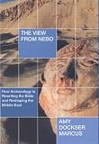 Marcus, Amy Dockser: The View from Nebo: How Archaelogy Is Rewriting the Bible and Reshaping the Middle East Marcus, Amy Dockser: The View from Nebo: How Archaelogy Is Rewriting the Bible and Reshaping the Middle East
