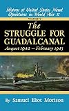 Morison, Samuel E.: Struggle for Guadalcanal 1942-43: History of the United States Naval Operations in World War Two Morison, Samuel E.: Struggle for Guadalcanal 1942-43: History of the United States Naval Operations in World War Two
