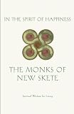 Monks of New Skete Staff: In the Spirit of Happiness: A Book of Spiritual Wisdom Monks of New Skete Staff: In the Spirit of Happiness: A Book of Spiritual Wisdom