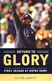 Grant, Alan: Return To Glory: Inside Tyrone Willingham's Amazing First Season At Notre Dame