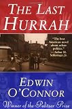 O'Connor, Edwin: The Last Hurrah O'Connor, Edwin: The Last Hurrah