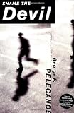 Pelecanos, George P.: Shame the Devil Pelecanos, George P.: Shame the Devil