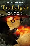 Adkins, Roy: Trafalgar: The Biography of a Battle