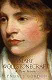 Gordon, Lyndall: Mary Wollstonecraft : Vindication of a Life