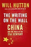 Hutton, Will: The Writing on the Wall : China and the West in the 21st Century Hutton, Will: The Writing on the Wall : China and the West in the 21st Century