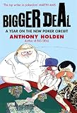 Holden, Anthony: Bigger Deal : A Year on the 'New' Poker Circuit