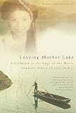 Mathieu, Christine: Leaving Mother Lake: A Girlhood at the Edge of the World Mathieu, Christine: Leaving Mother Lake: A Girlhood at the Edge of the World