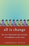Sutin, Lawrence: All Is Change: The Two-Thousand-Year Journey of Buddhism to the West