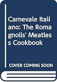 Romagnoli, Margaret: Carnevale Italiano: The Romagnolis' Meatless Cookbook