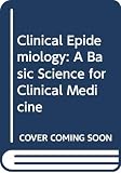 Tugwell, Peter: Clinical Epidemiology: A Basic Science for Clinical Medicine Tugwell, Peter: Clinical Epidemiology: A Basic Science for Clinical Medicine