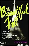 Drake, Alicia: The Beautiful Fall: Lagerfeld, Saint Laurent, and Glorious Excess in 1970s Paris Drake, Alicia: The Beautiful Fall: Lagerfeld, Saint Laurent, and Glorious Excess in 1970s Paris