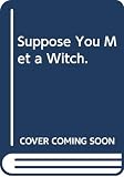 Serraillier, Ian: Suppose You Met a Witch.