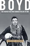 Coram, Robert: Boyd: The Fighter Pilot Who Changed the Art of War Coram, Robert: Boyd: The Fighter Pilot Who Changed the Art of War