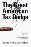 Steele, James B.: Great American Tax Dodge: How Spiraling Fraud and Avoidance Are Killing Fairness, Destroying the Income Tax, and Costing You