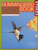 Stokes, Lillian: Stokes Hummingbird Book: The Complete Guide to Attracting, Identifying, and Enjoying Hummingbirds