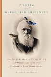 Haupt, Lyanda: Pilgrim on the Great Bird Continent: The Importance of Everything and Other Lessons from Darwin's Lost Notebooks Haupt, Lyanda: Pilgrim on the Great Bird Continent: The Importance of Everything and Other Lessons from Darwin's Lost Notebooks