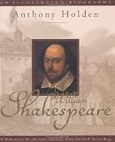 Holden, Anthony: William Shakespeare: An Illustrated Biography