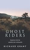 Grant, Richard: Ghost Riders: Travels with American Nomads