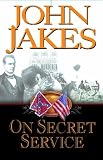 Jakes, John: On Secret Service: A Novel