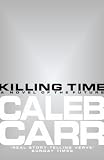Carr, Caleb: Killing Time: A Novel of the Future