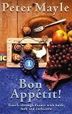 Mayle, Peter: Bon Appetit: Travels Through France With Knife, Fork and Corkscrew