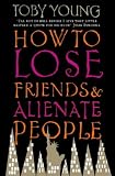 Young, Toby: How to Lose Friends & Alienate People Young, Toby: How to Lose Friends & Alienate People