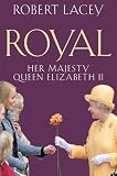 Lacey, Robert: Royal: Her Majesty Queen Elizabeth II Lacey, Robert: Royal: Her Majesty Queen Elizabeth II