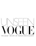Muir, Robin: Unseen Vogue: The Secret History of Fashion Photography