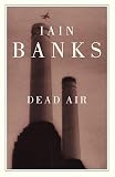 Banks, Iain: Dead Air Banks, Iain: Dead Air