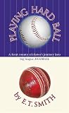 Smith, E. T.: Playing Hard Ball: A Kent Crickter's Journey into Big League Baseball Smith, E. T.: Playing Hard Ball: A Kent Crickter's Journey into Big League Baseball