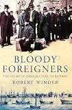Winder, Robert: Bloody Foreigners: The Story of Immigration to Britain Winder, Robert: Bloody Foreigners: The Story of Immigration to Britain