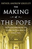 Greeley, Andrew M.: The Making of the Pope 2005
