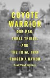 Vandevelder, Paul: Coyote Warrior: One Man, Three Tribes, and the Trial That Forged a Nation