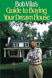 Vila, Bob: Bob Vila's Guide to Buying Your Dream House Vila, Bob: Bob Vila's Guide to Buying Your Dream House
