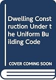 [???]: Dwelling Construction Under the Uniform Building Code