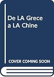 Grousset, Rene: De LA Grece a LA Chine Grousset, Rene: De LA Grece a LA Chine