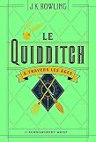 Rowling, J. K.: Quidditch Travers a Les Ages / Quidditch Through the Ages Rowling, J. K.: Quidditch Travers a Les Ages / Quidditch Through the Ages