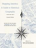Weatherbie, Ken: Mapping America: A Guide to Historical Geography  To 1877