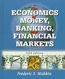 Mishkin, Frederic S.: The Economics of Money, Banking, and Financial Markets Mishkin, Frederic S.: The Economics of Money, Banking, and Financial Markets