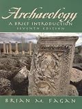 Fagan, Brian M.: Archaeology: A Brief Introduction Fagan, Brian M.: Archaeology: A Brief Introduction