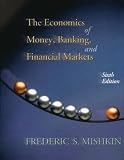 Mishkin, Frederic S.: The Economics of Money, Banking, and Financial Markets Mishkin, Frederic S.: The Economics of Money, Banking, and Financial Markets