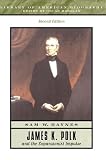 Haynes, Sam W.: James K. Polk and the Expanisonist Impulse Haynes, Sam W.: James K. Polk and the Expanisonist Impulse