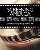 Lorence, James J.: Screening America: United States History Through Film Since 1900 Lorence, James J.: Screening America: United States History Through Film Since 1900