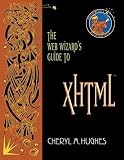 Hughes, Cheryl M.: The Web Wizard's Guide to Xhtml Hughes, Cheryl M.: The Web Wizard's Guide to Xhtml