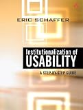 Schaffer, Eric: Institutionalization of Usability: A Step-By-Step Guide Schaffer, Eric: Institutionalization of Usability: A Step-By-Step Guide
