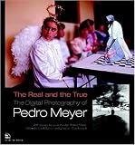 Kaplan, Louis: The Real and the True, The Digital Photography of Pedro Meyer Kaplan, Louis: The Real and the True, The Digital Photography of Pedro Meyer