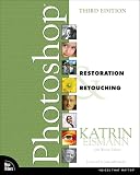 Eismann, Katrin: Photoshop Restoration & Retouching Eismann, Katrin: Photoshop Restoration & Retouching