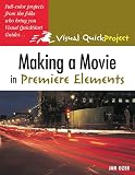 Ozer, Jan: Making A Movie In Premiere Elements: Visual Quickproject Guide
